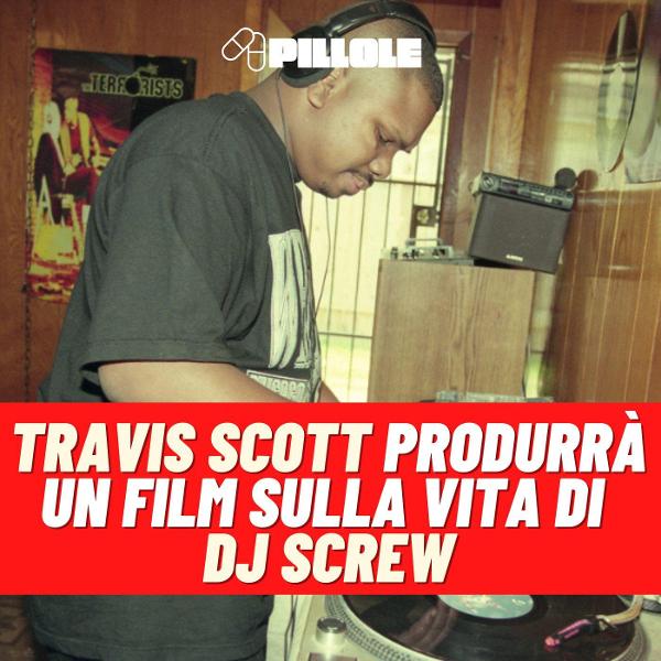 Travis Scott produrrà un film sulla vita di DJ Screw
