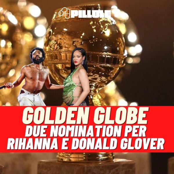 Rihanna e Childish Gambino candidati ai Golden Globes 2023