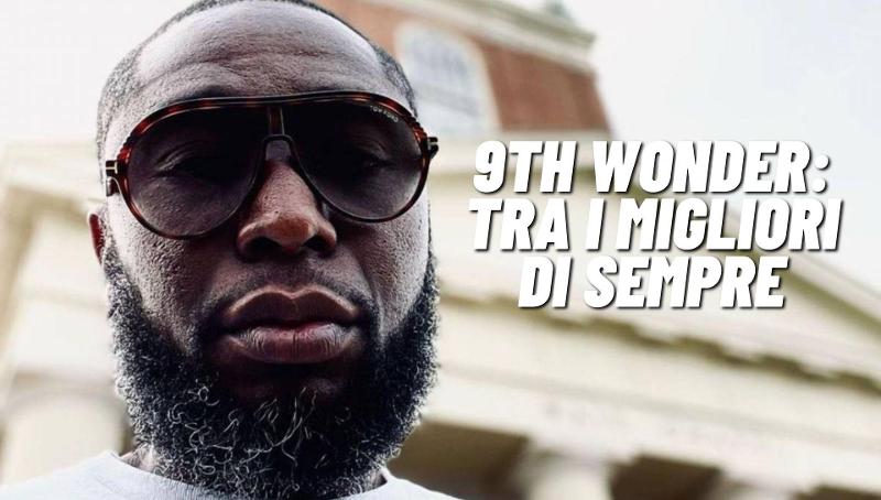 9th Wonder: Tra i Migliori Produttori Hip Hop di Sempre