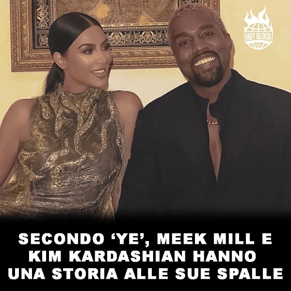 Secondo Ye, Meek Mill e Kim Kardashian hanno una relazione alle sue spalle…